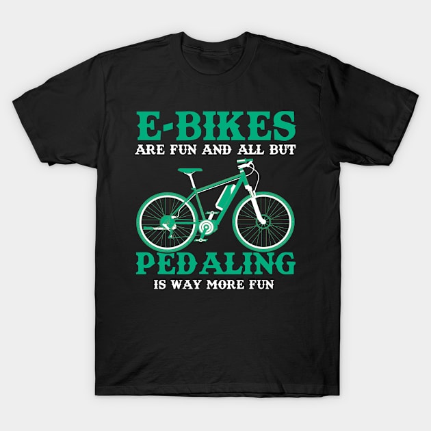 E-Bike Fun Redaling Way More Fun Biking T-Shirt by Print-Dinner